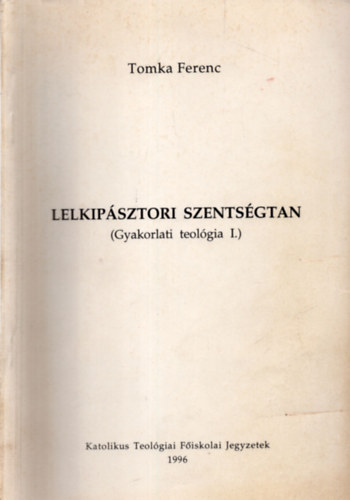 Tomka Ferenc - Lelkip�sztori szents�gtan