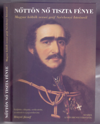 B�nyei J�zsef  (v�l. �s szerk.) - N�tt�n n� tiszta f�nye (Magyar k�lt�k versei Sz�chenyir�l)