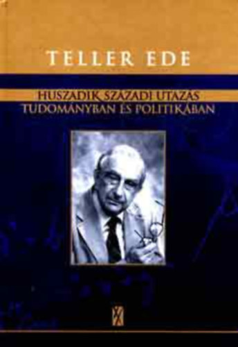 Teller Ede - Huszadik sz�zadi utaz�s tudom�nyban �s politik�ban