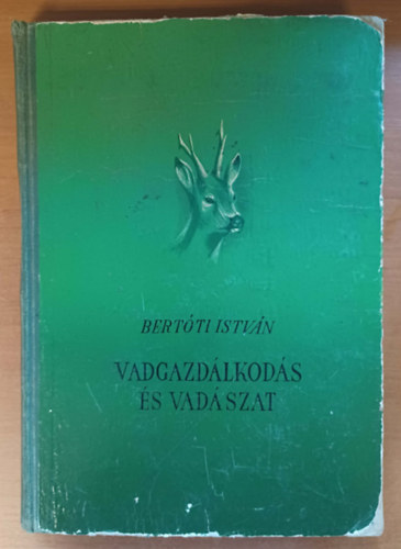 Bertóti István - A vadgazdálkodás és vadászat - Első kiadás