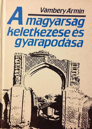 Vmbry rmin - A magyarsg keletkezse s gyarapodsa (reprint)