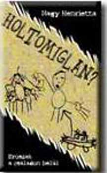 Nagy Henrietta - Holtomiglan - A családon belüli erőszak