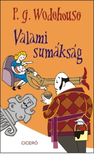 Pelham Grenville Wodehouse - Valami sumákság