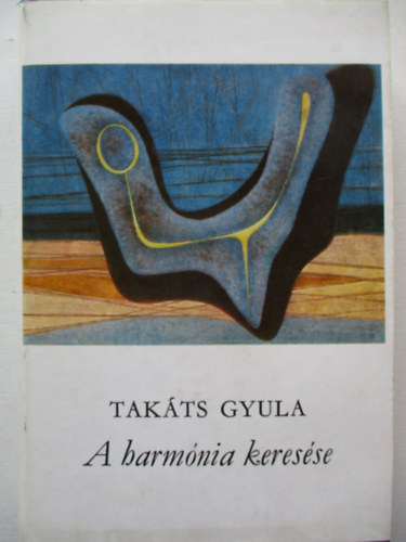 Takáts Gyula - A harmónia keresése
