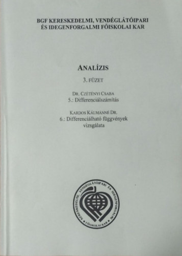 Dr. Cztnyi Csaba - Kardos Klmnn Dr. - Analzis 3. fzet - 5.: Differencilszmts - 6.: Differencilhat fggvnyek vizsglata (Gazdasgi Matematika)