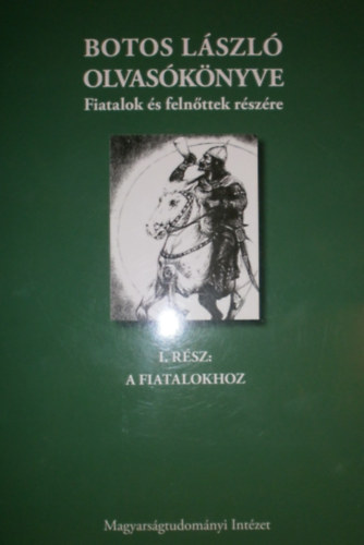 Botos L�szl�  (szerk.) - Botos L�szl� olvas�k�nyve fiatalok �s feln�ttek r�sz�re I-II.