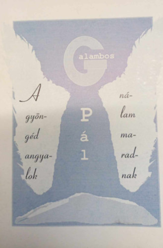 Galambos Pál - A gyöngéd angyalok nálam maradnak