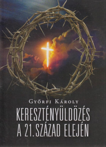 Gyrfi Kroly - Keresztnyldzs a 21. szzad elejn