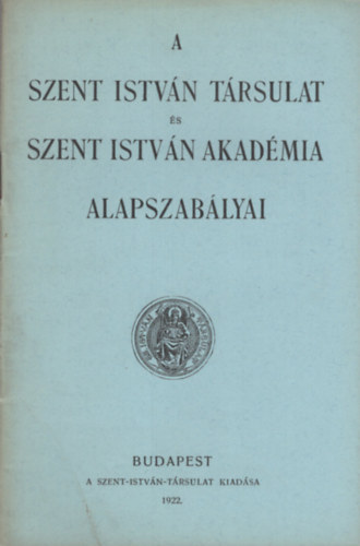 A Szent-Istvn-Trsulat s Szent Istvn-Akadmia alapszablyai