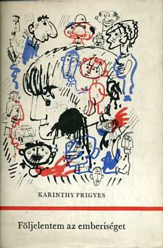 Karithy Frigyes - F�ljelentem az emberis�get! I-II.