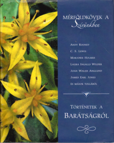 Andy Rooney; C. S. Lewis; Marjorie Holmes; Laura Ingalis Wilder; Joan Walsh Anglund; James Earl Jones - M�rf�ldk�vek a sz�v�nkben (T�rt�netek a bar�ts�gr�l)