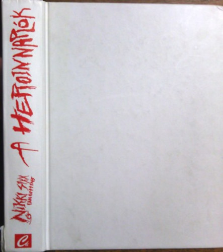 Nikki Sixx-Ian Gihins - A heroin napl�k - egy �sszet�rt rockszt�r �let�nek egy �ve