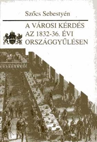 Szcs Sebestyn - A vrosi krds az 1832-36. vi orszggylsen