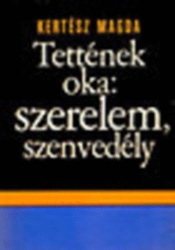 Kertsz Magda - Tettnek oka:Szerelem,szenvedly