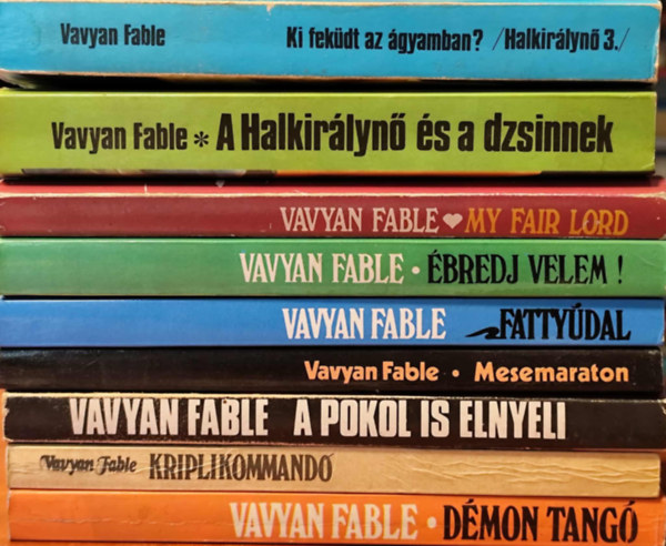 Vavyan Fable - Vavyan Fable könyvcsomag (9db): Démontangó + Kriplikommandó + A pokol is elnyeli + Mesemaraton + Fattyúdal + Ébredj velem! + My fair lord + A Halkirálynő és a dzsinnek + Ki feküdt az ágyamban?