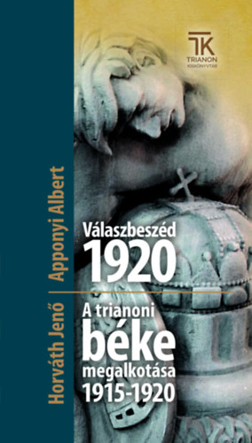 Horváth Jenő Apponyi Albert - Válaszbeszéd 1920 / A trianoni béke megalkotása 1915-1920