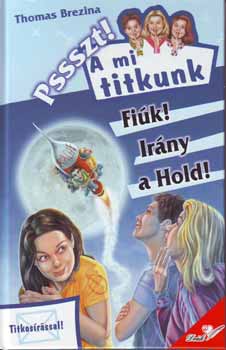 Thomas Brezina - Pssszt! A mi titkunk - Fik! Irny a hold!
