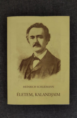 Heinrich Schliemann - �letem, kalandjaim - �NVALLOM�SOK