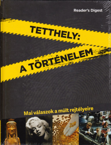 Reader's Digest - Tetthely: a trtnelem - Mai vlaszok a mlt rejtlyeire