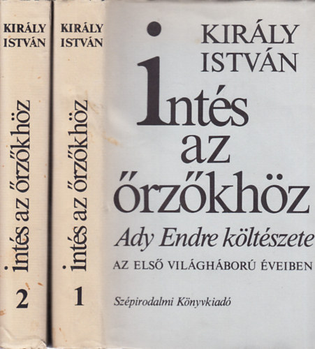 Kirly Istvn - Ints az rzkhz I-II. (Ady Endre kltszete az els vilghbor veiben)