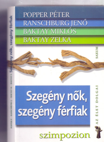 Popper Pter - Baktay Zelka - Baktay Mikls - Ranschburg Jen - Szegny nk, szegny frfiak (Szimpozion - Az let dolgai)