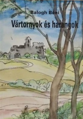 Balogh Béni - Vártornyok és harangok