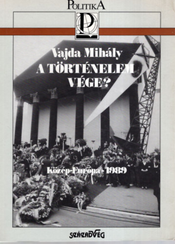Vajda Mihály - A történelem vége- közép-Európa 1989
