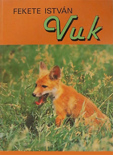 Fekete István - Vuk, Csí és más állattörténetek