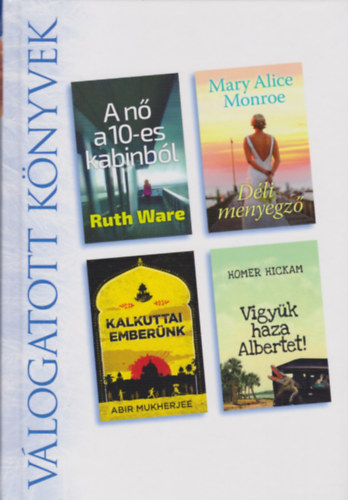 Mary Alice Monroe, Abir Mukherjee, Homer Hickam Ruth Ware - A n� a 10-es kabinb�l - D�li menyegz� - Kalkuttai ember�nk - Vigy�k haza Albertet! (Reader's digest)