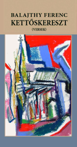 Balajthy Ferenc - Kettőskereszt (versek)