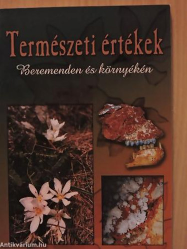 SZERKESZTŐ Bencs János - Természeti értékek BEREMENDEN ÉS KÖRNYÉKÉN