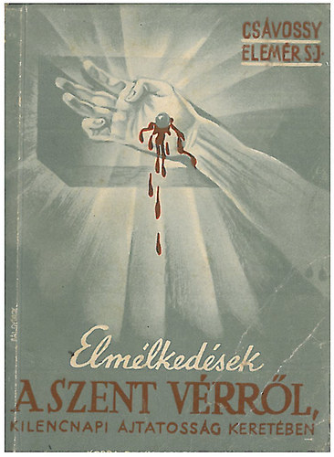 P Csvossy Elemr S. J. - Elmlkedsek a Szent Vrrl kilencnapi jtatossg keretben