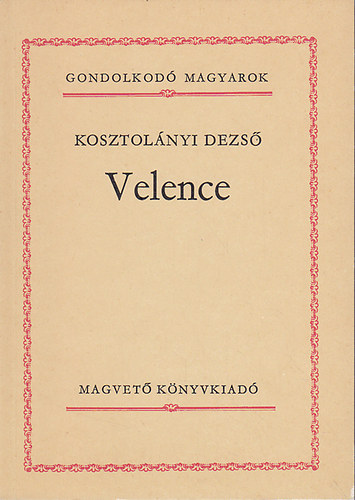 Kosztol�nyi Dezs� - Velence (Gondolkod� magyarok)