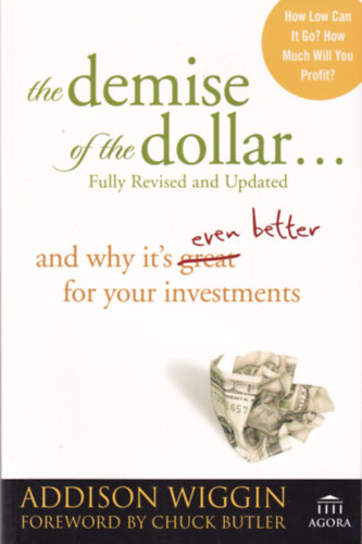 The Demise of the dollar... and why it's even better for your investments