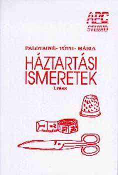 Palotain� T�th M�ria - H�ztart�si ismeretek �s gyakorlatok I. r�sz