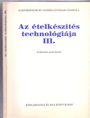 Schulhof Gza - Az telkszts technolgija III. (Cukrszati gyakorlatok)