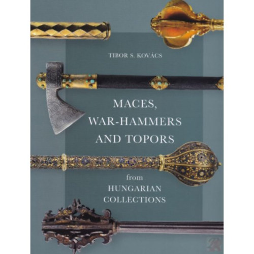 Kovácss. Tibor - Maces, war-hammers and topors from hungarian collections