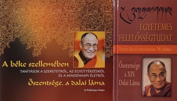 Dalai L�ma Fr�d�rique Hatier - Egyetemes felel�ss�gtudat + A b�ke szellem�ben - Tan�t�sok a szeretetr�l, az egy�tt�rz�sr�l �s a mindennapi �letr�l  (2 m�)