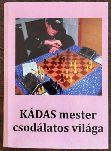 Dosztn Jnos - Kdas mester csodlatos vilga - Kdas Gbor sakkmester versenyeredmnyei, jtszmi, lettja, foti