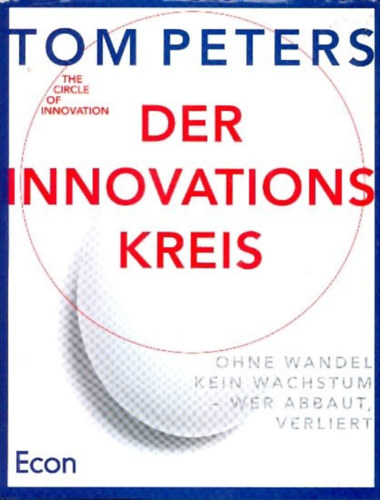 Tom Peters - Der Innovations Kreis / Ohne Wandel kein Wachstum - wer abbaut, verliert