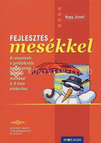 Dr. Nagy J�zsef - DIFER - Fejleszt�s mes�kkel. Tan�ri k�zik�nyv - Az anyanyelv, a gondolkod�s fejl�d�s�nek seg�t�se mes�kkel 4-8 �ves �letkorban