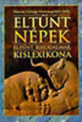 Veresegyhzi Bla Bnosi Gyrgy - Eltnt npek, eltnt birodalmak kislexikona