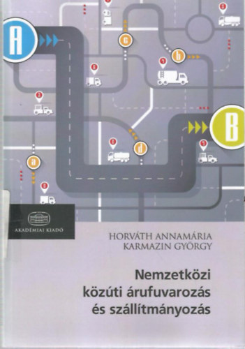 Horvth Annamria; Karmazin Gyrgy - Nemzetkzi kzti rufuvarozs s szlltmnyozs