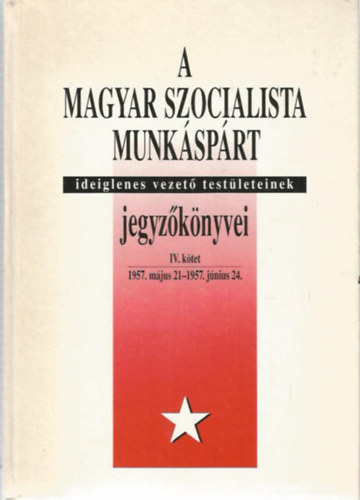 A Magyar Szocialista Munksprt ideiglenes vezet testleteinek jegyzknyvei IV.