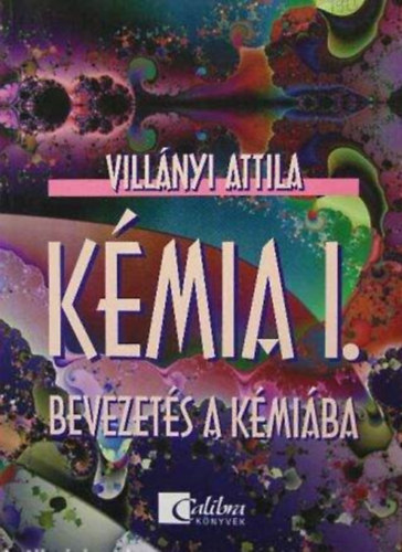 Vill�nyi Attila - K�mia I. munkaf�zet - Bevezet�s a k�mi�ba
