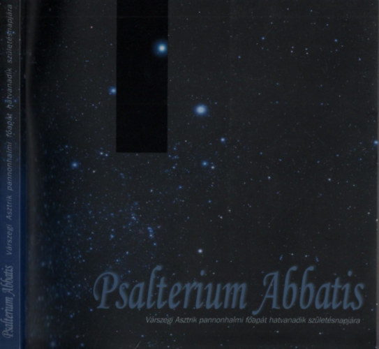 Hortobgyi Cirill  (szerk.); Varga Mtys (szerk.) - Psalterium Abbatis (Vrszegi Asztrik pannonhalmi fapt hatvanadik szletsnapjra)