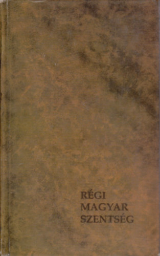 Zrnyi Nyomda - Rgi magyar szentsg avagy tvent magyar szent s boldog