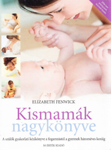 Elizabeth Fenwick - Kismamák nagykönyve (A szülők gyakorlati kézikönyve a fogamzástól a gyermek hároméves koráig)