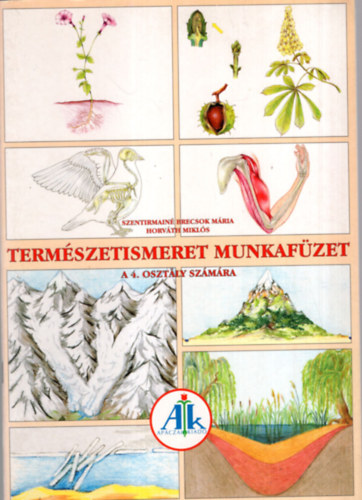 Horváth Miklós Szentirmainé Brecsok Mária - Természetismeret munkafüzet a 4. osztály számára