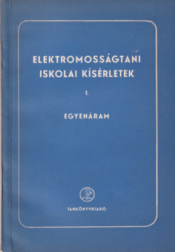 Hellmuth Pricks Ernst Roller - Elektromosságtani iskolai kísérletek I. Egyenáram